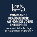 Visuel illustrant la fraude commerciale par usurpation d’identité d’entreprise : bon de commande falsifié, escroquerie au faux client, vigilance contractuelle.