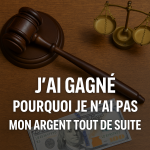 J’ai gagné mon procès : pourquoi je n’ai pas encore touché mon argent ?